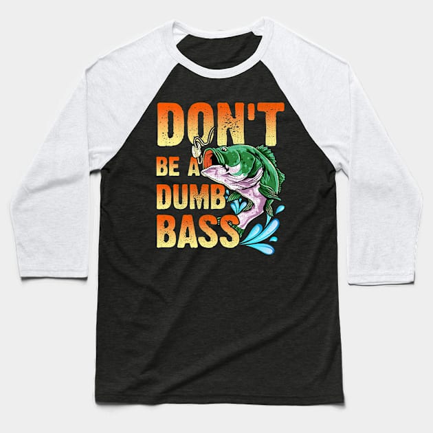 Don't Be A Dumb Bass Baseball T-Shirt by LIFUA